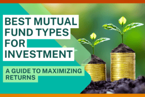 Read more about the article Best Mutual Fund Types for Investment: A Guide to Maximizing Returns